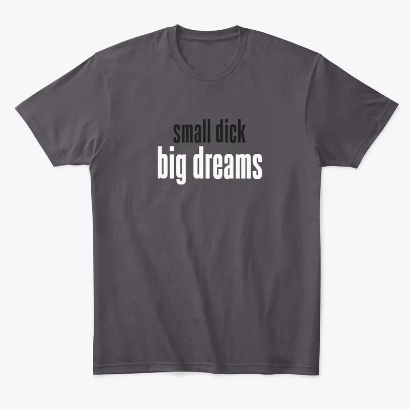 Small D*ck, Big Dreams