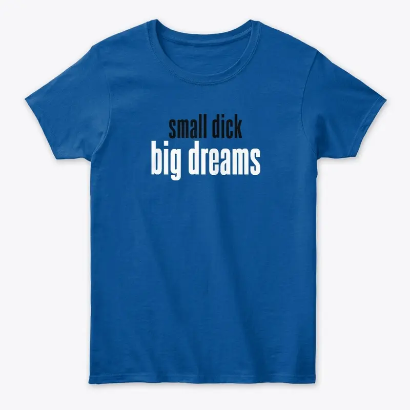 Small D*ck, Big Dreams